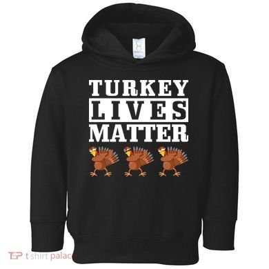 Thanksgiving Turkey Lives Matter Toddler Hoodie