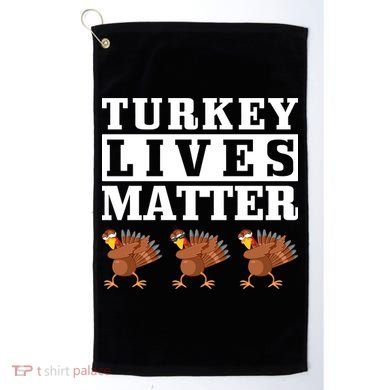 Thanksgiving Turkey Lives Matter Golf Towel