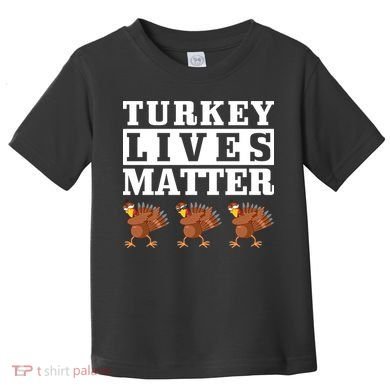 Thanksgiving Turkey Lives Matter Toddler T-Shirt
