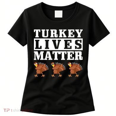 Thanksgiving Turkey Lives Matter Women's T-Shirt