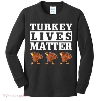 Thanksgiving Turkey Lives Matter Kids Long Sleeve Shirt