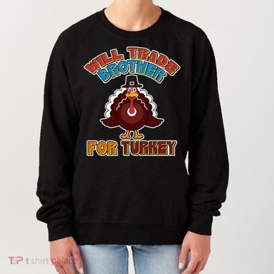 Thanksgiving Will Trade Brother For Turkey Women's Sweatshirt