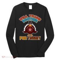 Thanksgiving Will Trade Brother For Turkey Long Sleeve Shirt thumb 0