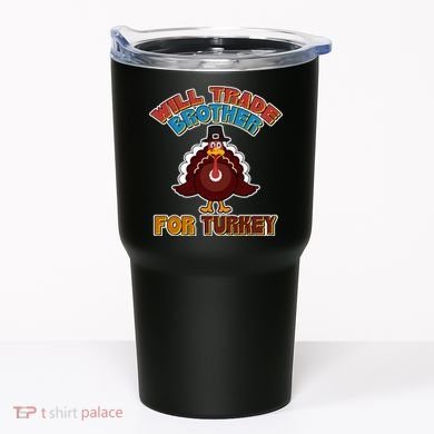 Thanksgiving Will Trade Brother For Turkey Tumbler