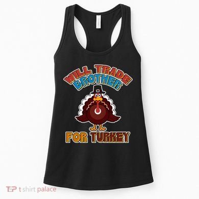 Thanksgiving Will Trade Brother For Turkey Women's Tank Top