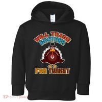 Thanksgiving Will Trade Brother For Turkey Toddler Hoodie thumb 0