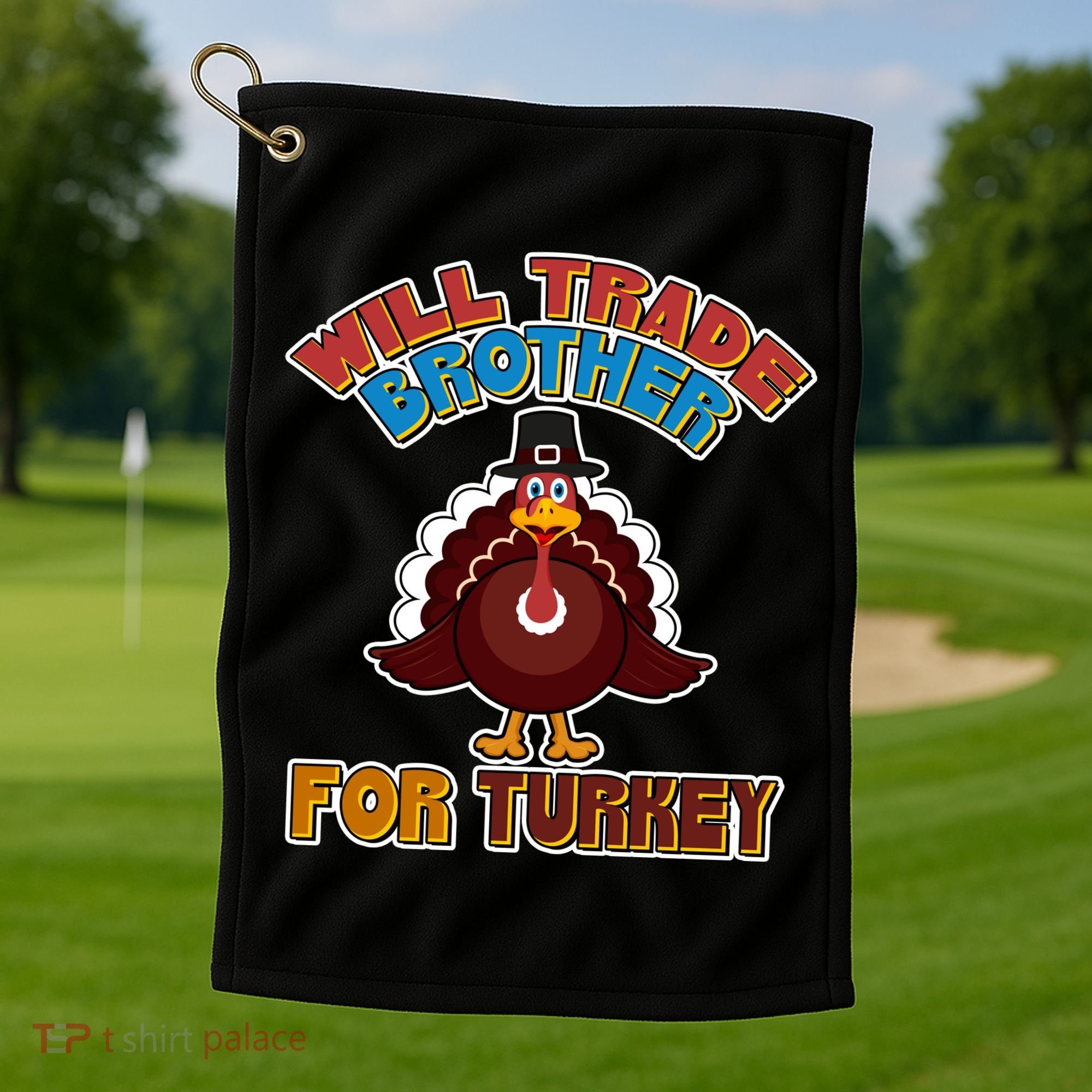 Thanksgiving Will Trade Brother For Turkey Golf Towel