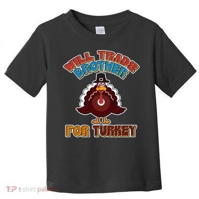 Thanksgiving Will Trade Brother For Turkey Toddler T-Shirt