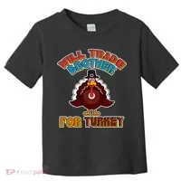 Thanksgiving Will Trade Brother For Turkey Toddler T-Shirt thumb 0