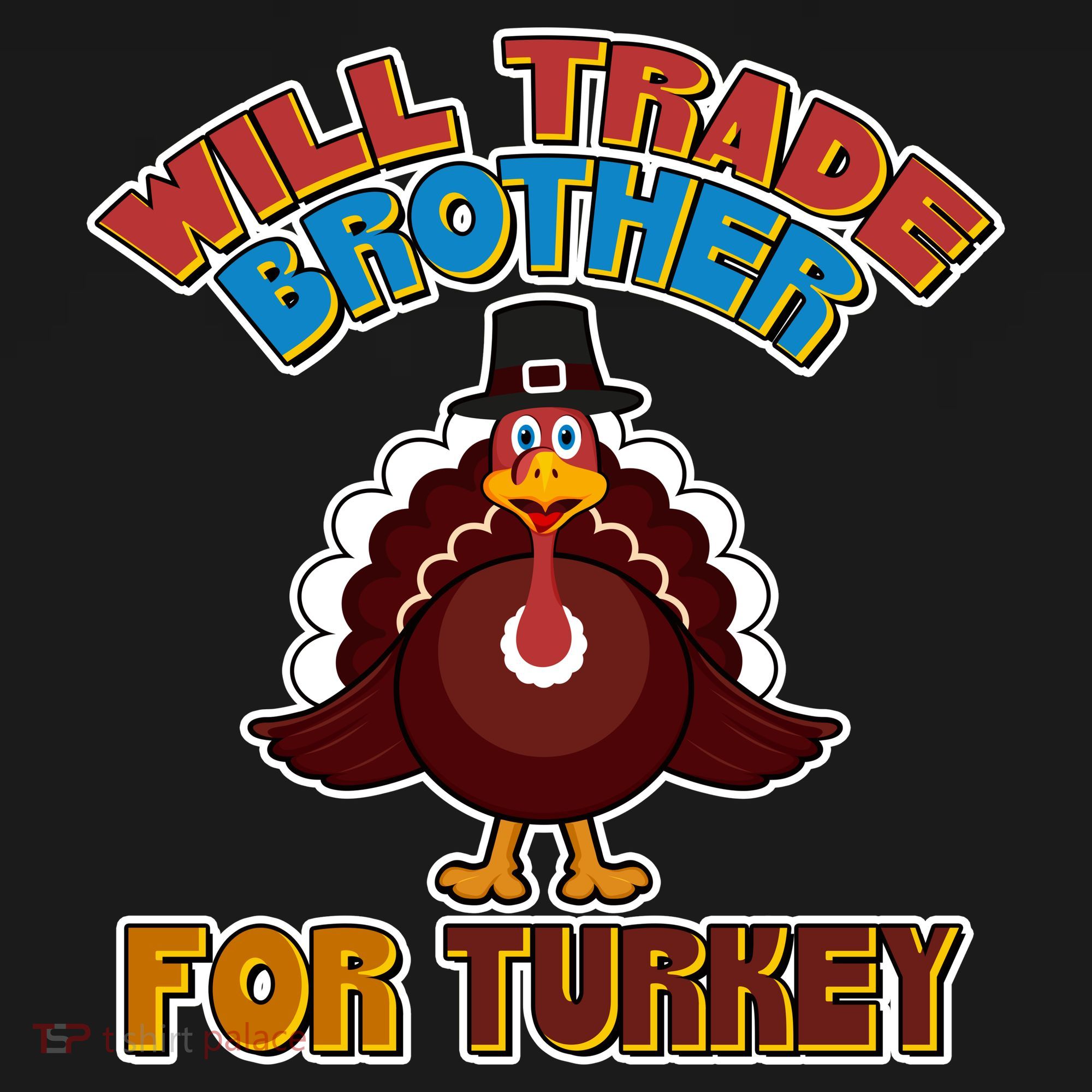 Thanksgiving Will Trade Brother For Turkey Toddler T-Shirt