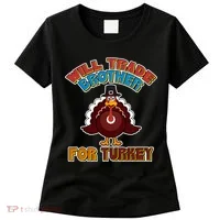 Thanksgiving Will Trade Brother For Turkey Women's T-Shirt thumb 0