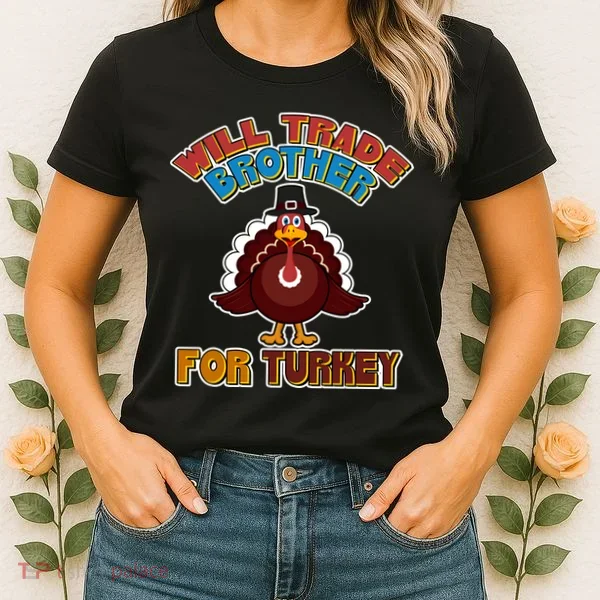 Thanksgiving Will Trade Brother For Turkey Women's T-Shirt