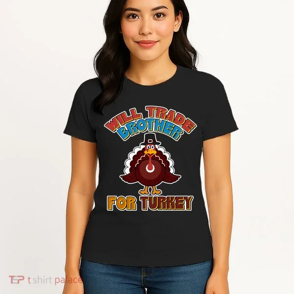 Thanksgiving Will Trade Brother For Turkey Women's T-Shirt
