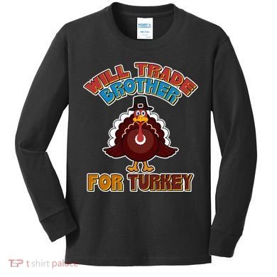 Thanksgiving Will Trade Brother For Turkey Kids Long Sleeve Shirt