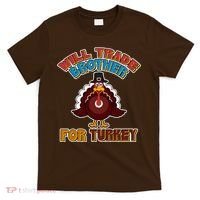 Thanksgiving Will Trade Brother For Turkey T-Shirt thumb 0