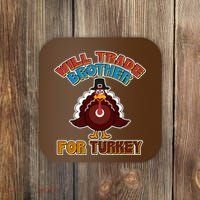 Thanksgiving Will Trade Brother For Turkey Coaster thumb 0