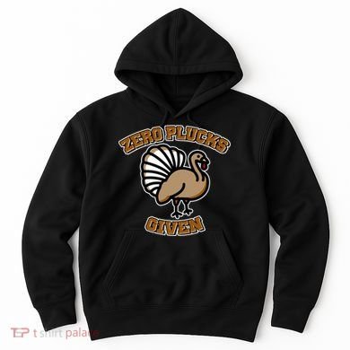 Thanksgiving Zero Plucks Given Turkey Hoodie