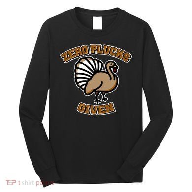 Thanksgiving Zero Plucks Given Turkey Long Sleeve Shirt