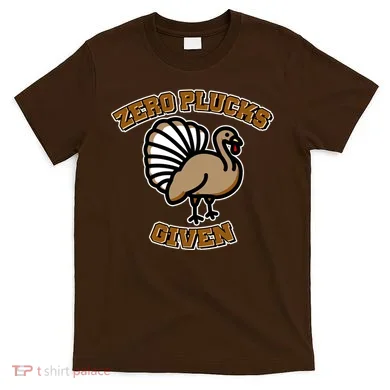 Thanksgiving Zero Plucks Given Turkey T-Shirt