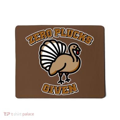 Thanksgiving Zero Plucks Given Turkey Mousepad