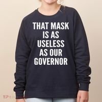 That Mask Is As Useless As Our Governor Women's Sweatshirt thumb 0