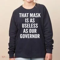 That Mask Is As Useless As Our Governor Women's Sweatshirt thumb 0