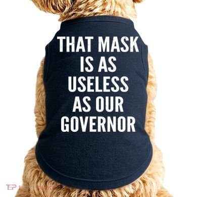 That Mask Is As Useless As Our Governor Doggie Tank