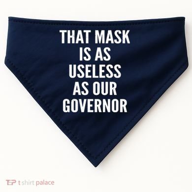 That Mask Is As Useless As Our Governor USA-Made Doggie Bandana