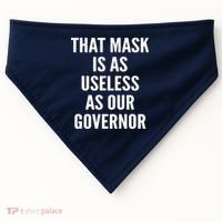 That Mask Is As Useless As Our Governor USA-Made Doggie Bandana thumb 0