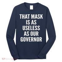 That Mask Is As Useless As Our Governor Long Sleeve Shirt thumb 0