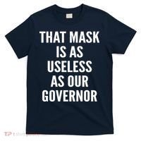 That Mask Is As Useless As Our Governor T-Shirt thumb 0