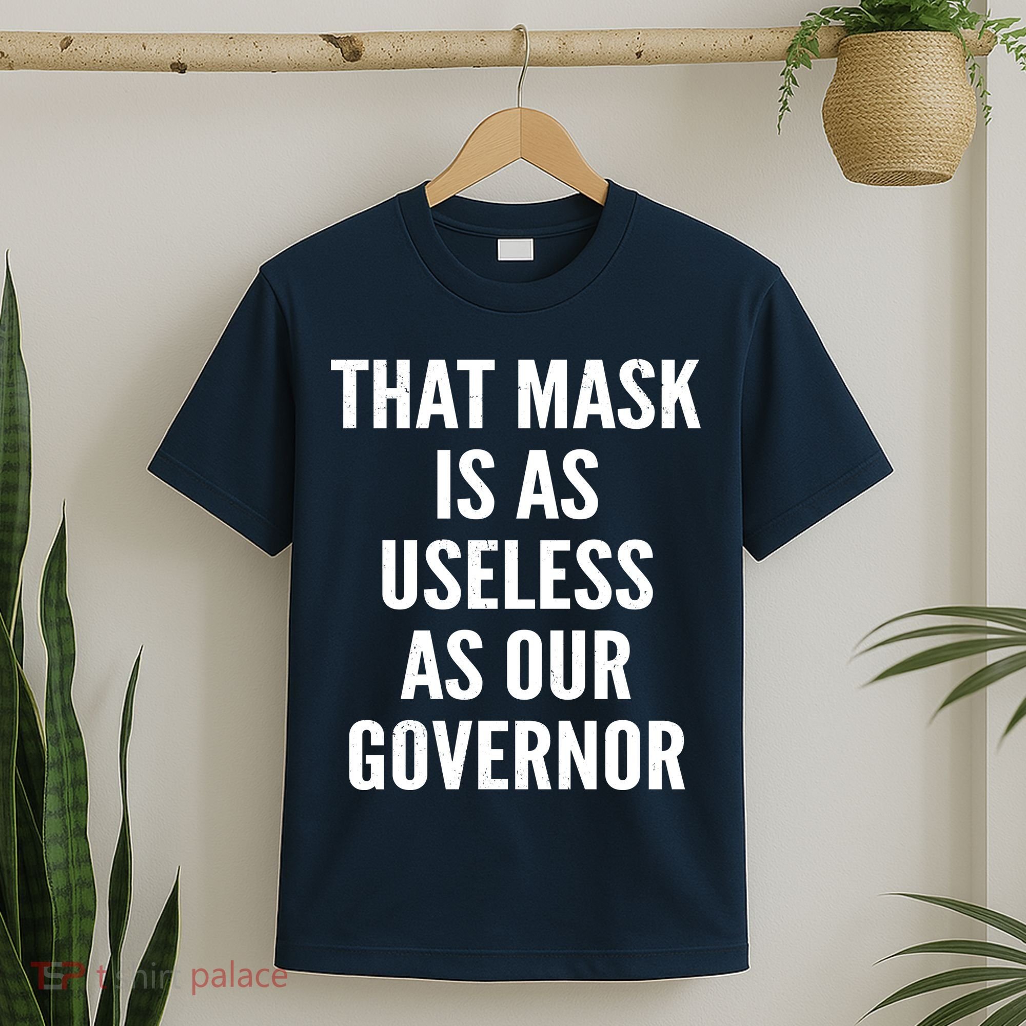 That Mask Is As Useless As Our Governor T-Shirt