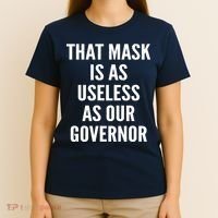 That Mask Is As Useless As Our Governor T-Shirt thumb 4