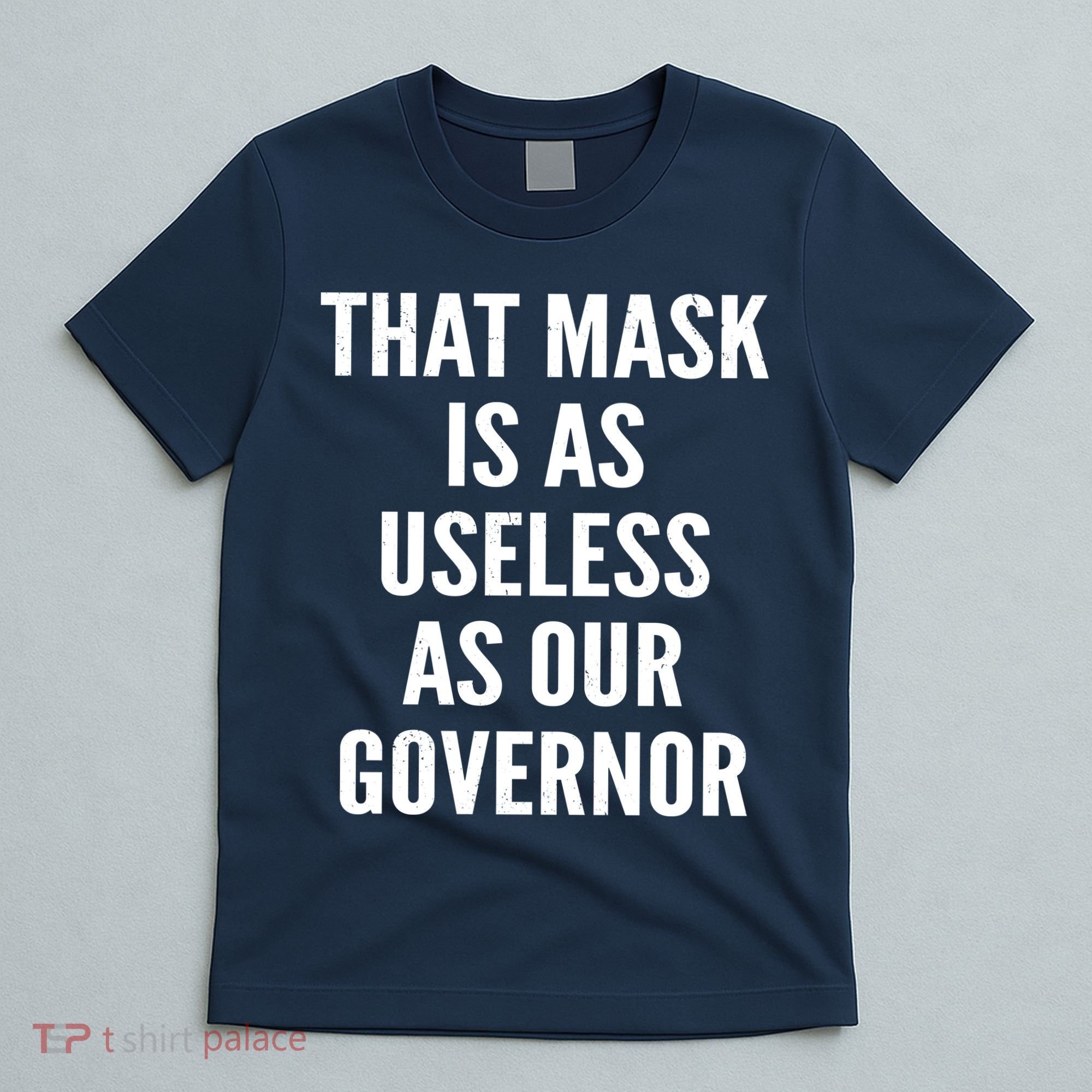 That Mask Is As Useless As Our Governor T-Shirt