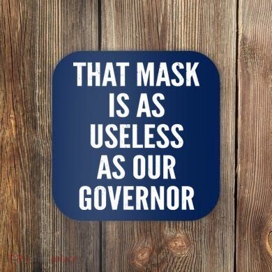 That Mask Is As Useless As Our Governor Coaster