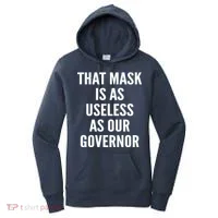 That Mask Is As Useless As Our Governor Women's Hoodie thumb 0