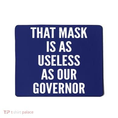That Mask Is As Useless As Our Governor Mousepad