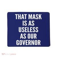 That Mask Is As Useless As Our Governor Mousepad thumb 0