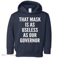 That Mask Is As Useless As Our Governor Toddler Hoodie thumb 0
