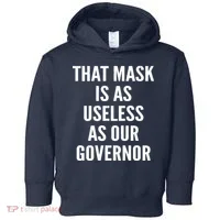 That Mask Is As Useless As Our Governor Toddler Hoodie thumb 0