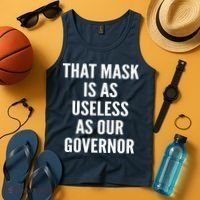 That Mask Is As Useless As Our Governor Tank Top thumb 4