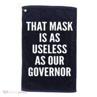 That Mask Is As Useless As Our Governor Golf Towel thumb 0