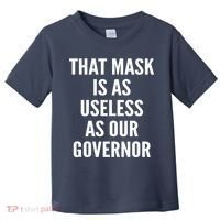 That Mask Is As Useless As Our Governor Toddler T-Shirt thumb 0