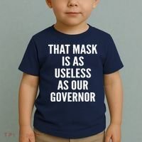 That Mask Is As Useless As Our Governor Toddler T-Shirt thumb 2