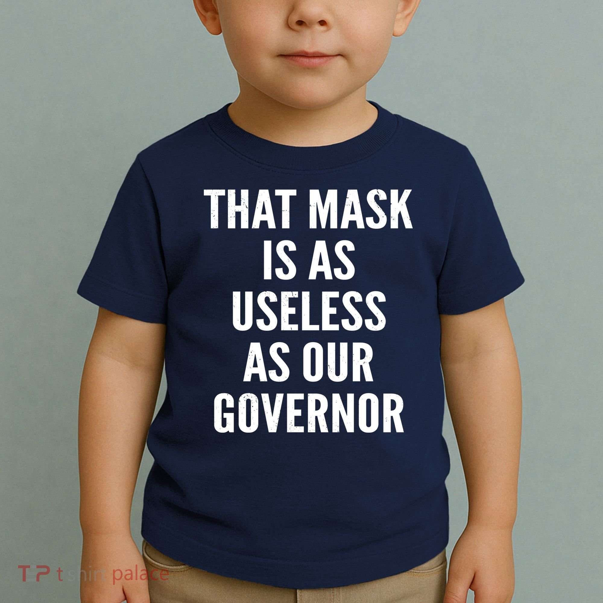 That Mask Is As Useless As Our Governor Toddler T-Shirt