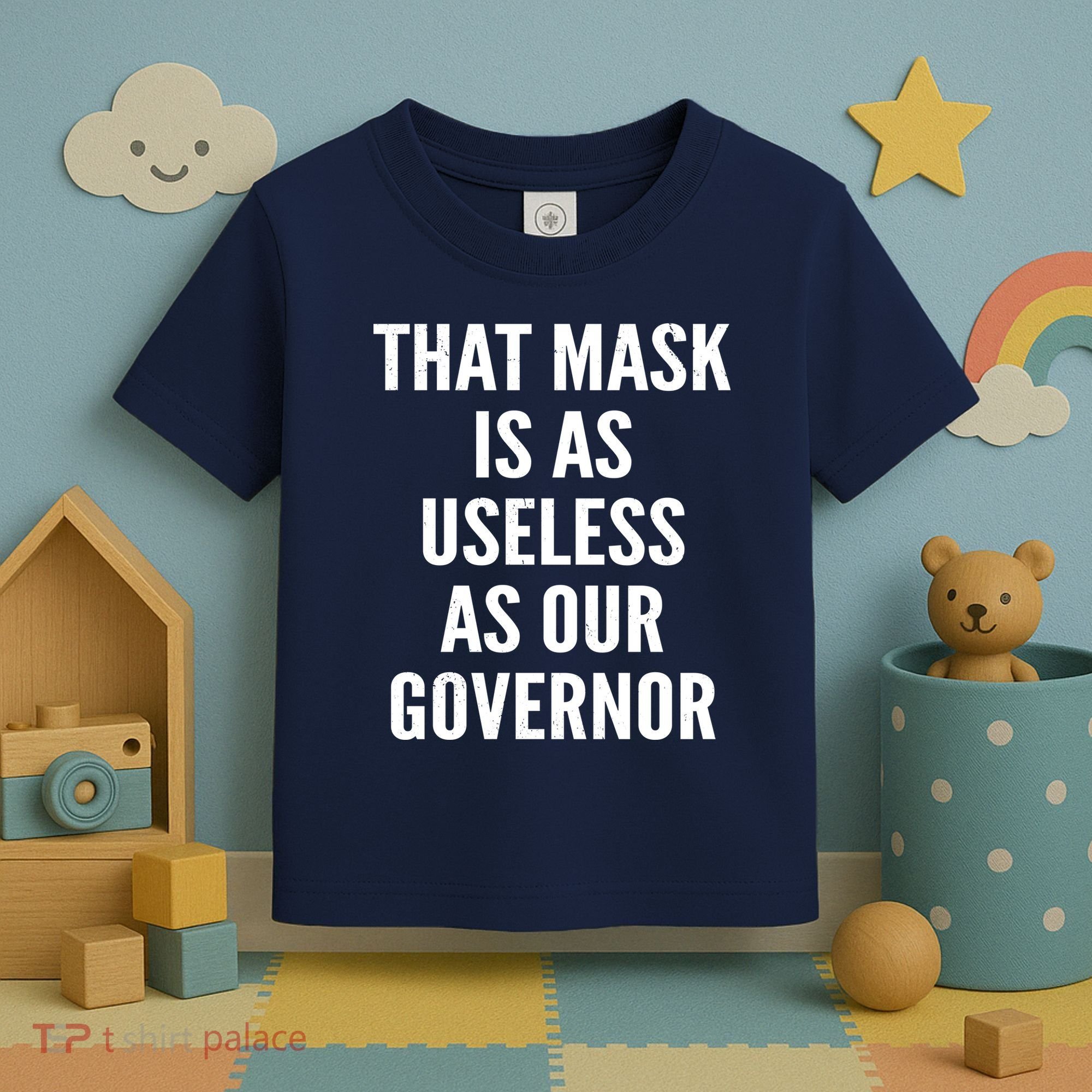 That Mask Is As Useless As Our Governor Toddler T-Shirt