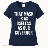 That Mask Is As Useless As Our Governor Women's T-Shirt thumb 0