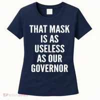 That Mask Is As Useless As Our Governor Women's T-Shirt thumb 0