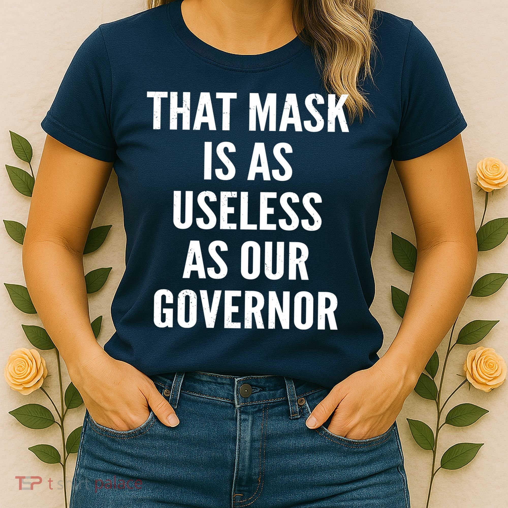 That Mask Is As Useless As Our Governor Women's T-Shirt