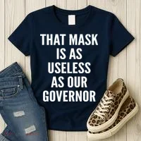 That Mask Is As Useless As Our Governor Women's T-Shirt thumb 3